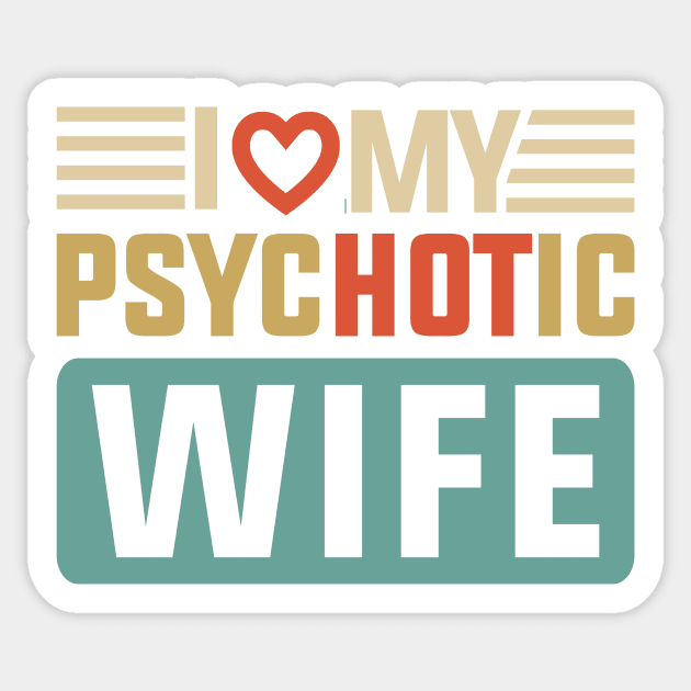 I Love My Psychotic Wife Sticker by HawaiPlus